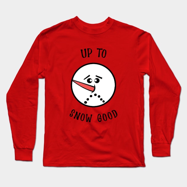 UP To Snow Good  Funny Snowman Face Long Sleeve T-Shirt by SartorisArt1